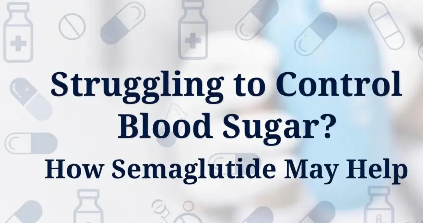 Struggling to Control Blood Sugar? How Semaglutide May Help
